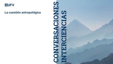 Thumbnail for Conversaciones Interciencias: Cuestión Antropológica