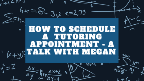 Thumbnail for entry How to Schedule a  Tutoring Appointment - A Talk with Megan