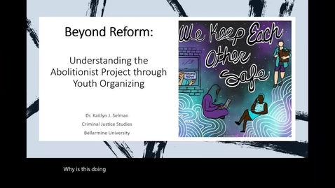 Thumbnail for entry Beyond Reform: Understanding the Abolitionist Project through Youth Organizing