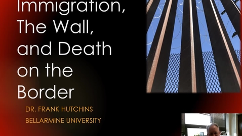 Thumbnail for entry Francis T. Hutchins, Ph.D. - Interrogating the Border: Student Engagement in Immigration Issues