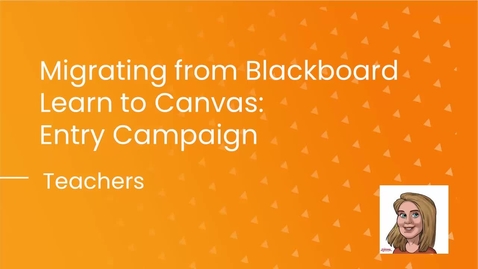 Thumbnail for Migrating to Canvas: Complete Entry Campaign (Teachers)