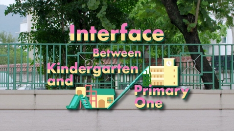 內容項目 Joyful and Balanced Development for Young Children Education (Episode Five): Interface between Kindergarten and Primary One (Multi-language subtitles available) 的縮圖