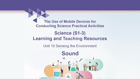 Thumbnail for Resource Package on  “The Use of Mobile Devices for Conducting Science (S1-3) Practical Activities” A home learning activity - “Sound” (English subtitles available)