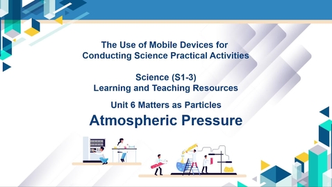 Thumbnail for Resource Package on  “The Use of Mobile Devices for Conducting Science (S1-3) Practical Activities” An out-of-classroom learning activity - “Atmospheric Pressure” (English subtitles available)