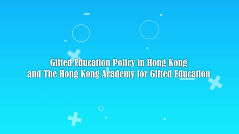 Thumbnail for Gifted Education Policy in Hong Kong and The Hong Kong Academy for Gifted Education (With English Subtitles)