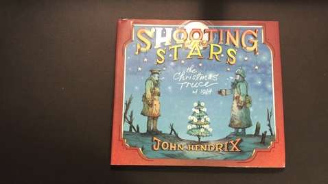 Thumbnail for entry Shooting at the Stars the Christmas Truce of 1914, John Hendrix, read aloud by Story Time with Nana - Quiz