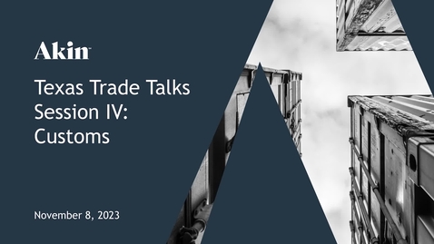Thumbnail for 11.08.23 Texas Trade Talk Session IV - Customs
