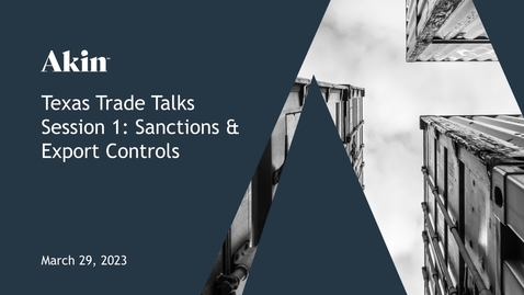 Thumbnail for 03.29.23 Texas Trade Talks Session I - Sanctions and Export Controls