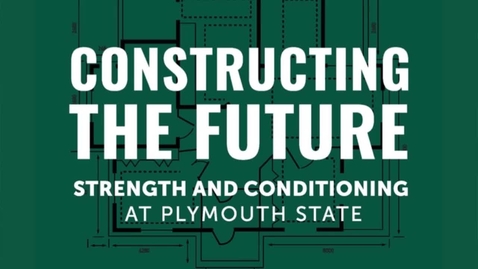 Thumbnail for entry Constructing the Future: Strength and Conditioning at Plymouth State