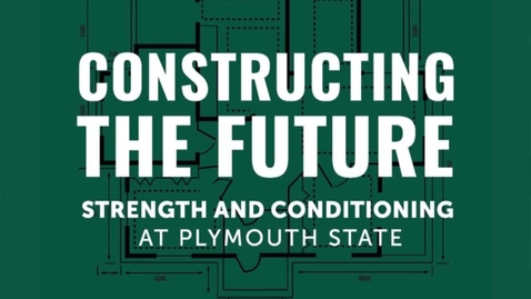 Thumbnail for Constructing the Future: Strength and Conditioning at Plymouth State