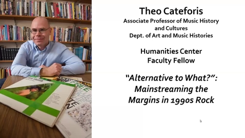 Thumbnail for entry Theo Cateforis - &quot;Alternative to What?”: Mainstreaming the Margins in 1990s Rock