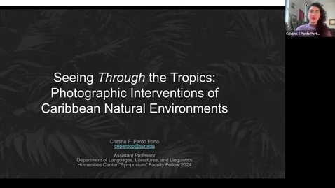 Thumbnail for entry Cristina E. Pardo Porto, &quot;Seeing Through the Tropics: Photographic Interventions of Caribbean Natural Environments&quot;