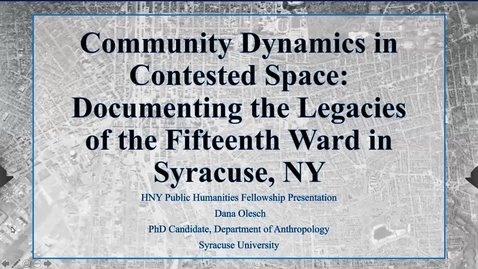 Thumbnail for Community Dynamics in Contested Space: Documenting the Legacies of the Fifteenth Ward in Syracuse, NY