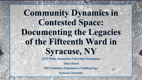 Thumbnail for entry Community Dynamics in Contested Space: Documenting the Legacies of the Fifteenth Ward in Syracuse, NY