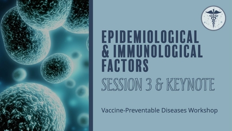 Thumbnail for entry Vaccine Preventable Diseases Workshop Session 3 &amp; Keynote