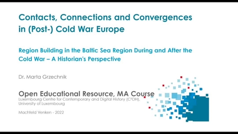 Thumbnail for Region Building in the Baltic Sea Region During and After the Cold War – A Historian’s Perspective - Marta Grzechnik