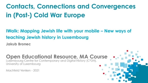 Thumbnail for entry IWalk: Mapping Jewish Life with your Mobile - New Ways of Teaching Jewish History in Luxembourg - Jakub Bronec