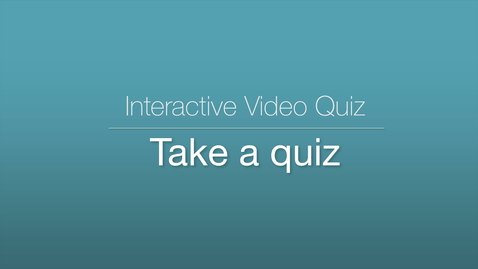 Thumbnail for Interactive Video Quiz - Taking a Quiz