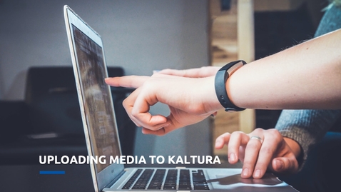 Thumbnail for entry Uploading Media to Kaltura