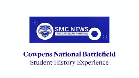 Thumbnail for SMC News | Cowpens National Battlefield - Student History Experience
