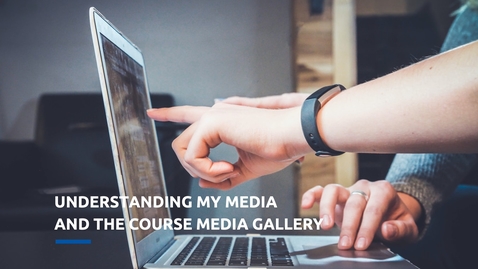 Thumbnail for Understanding My Media and the Course Media Gallery (Faculty)