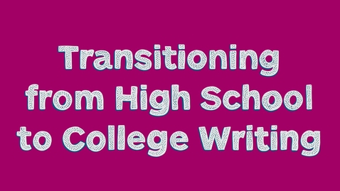 Thumbnail for Transitioning from High School to College Writing