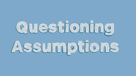 Thumbnail for Questioning Assumptions