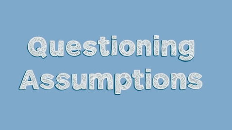 Thumbnail for entry Questioning Assumptions