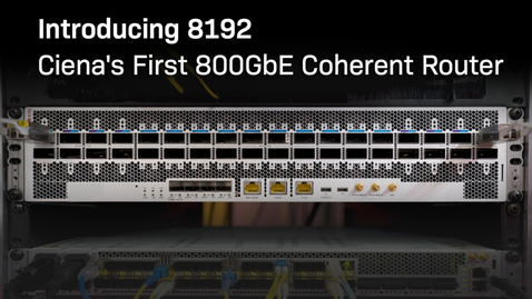 Thumbnail for Introducing 8192: Ciena's First 800GbE Coherent Router