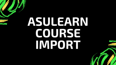 Thumbnail for entry AsULearn Course Import