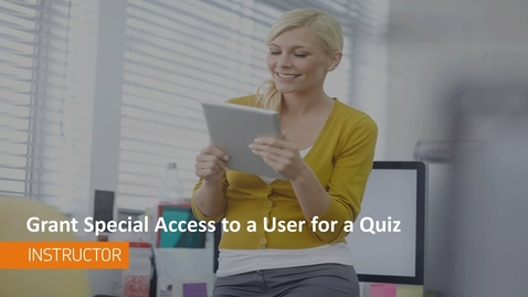 Thumbnail for Quizzes - Grant Special Access to Users for a Quiz - Instructor