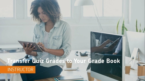 Thumbnail for Quizzes - Transfer Quiz Grades to Your Grade Book - Instructor