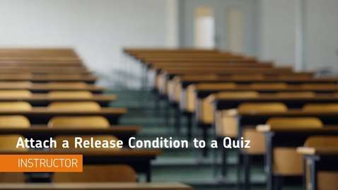 Thumbnail for Quizzes - Attach a Release Condition to a Quiz - Instructor