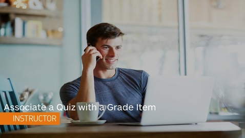 Thumbnail for Quizzes - Associate a Quiz with a Grade Item - Instructor