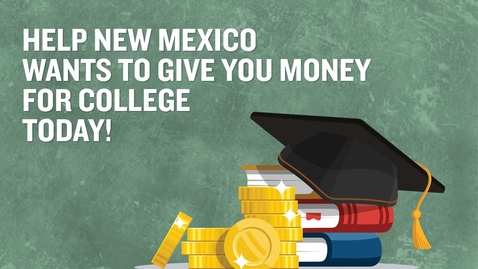 Thumbnail for entry HELP New Mexico Wants to Give You Money for College.