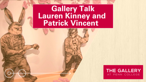 Thumbnail for Gallery Talk: Lauren Kinney and Patrick Vincent