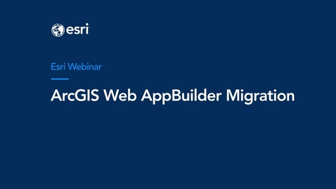 Thumbnail for ArcGIS Web AppBuilder Migration Webinar