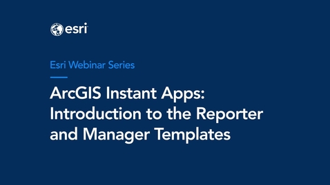 Thumbnail for ArcGIS Instant Apps: Introduction to the Reporter and Manager Templates