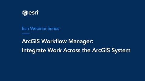 Thumbnail for ArcGIS Workflow Manager: Integrate Work Across the ArcGIS System