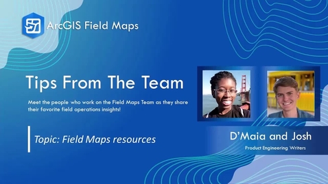 Thumbnail for entry Tips from the Team | Field Maps Resources