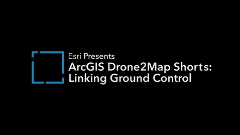 Thumbnail for ArcGIS Drone2Map Shorts - Linking Ground Control