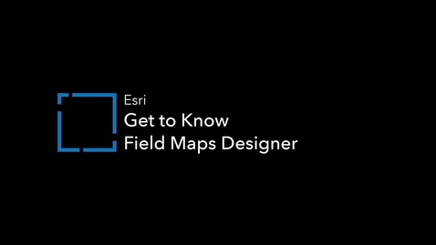 Thumbnail for entry Get to Know Field Maps Designer