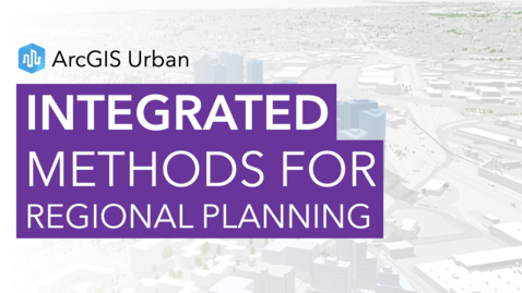Thumbnail for entry Integrated Methods for Urban and Regional Planning with ArcGIS Urban