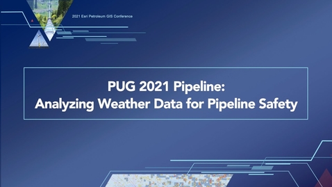 Thumbnail for entry PUG 2021 Pipeline: Analyzing Weather Data for Pipeline Safety