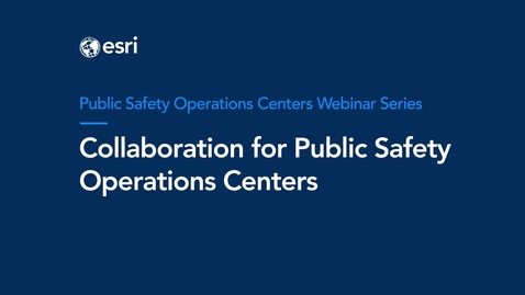 Thumbnail for entry Collaboration-for-Public-Safety-Operations-Centers