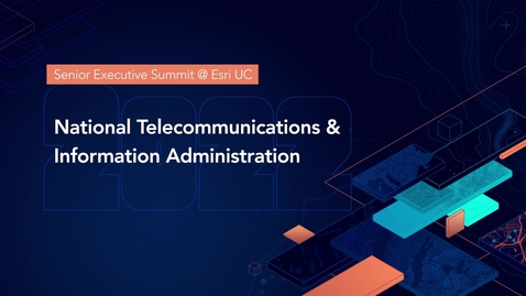 Thumbnail for 2022 SES @ Esri UC: National Telecommunications and Information Administration