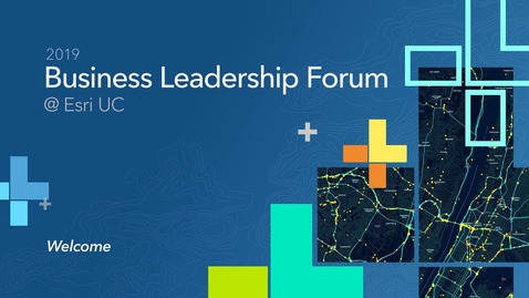 Thumbnail for Welcome to the Business Leadership Forum @  Esri UC 2019!