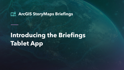 Thumbnail for entry Introducing the ArcGIS StoryMaps briefings app
