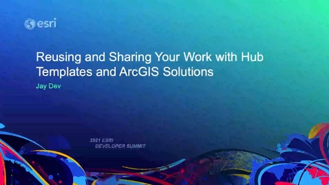 Thumbnail for Reusing and Sharing Your Work with Hub Templates and ArcGIS Solutions