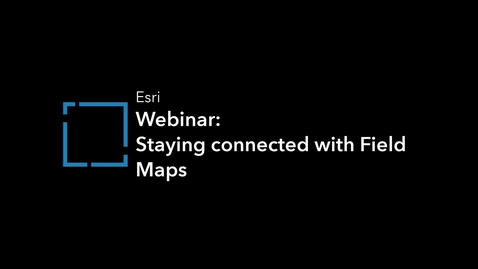 Thumbnail for entry Staying connected with Field Maps – Seamless Migration to Field Maps Webinar